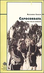 Capocordata. La mia vita di alpinista