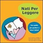 Nati per leggere. Una guida per genitori e futuri lettori