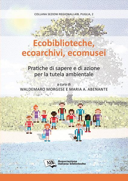 Ecobiblioteche, ecoarchivi, ecomusei. Pratiche di sapere e di azione per la tutela ambientale - copertina
