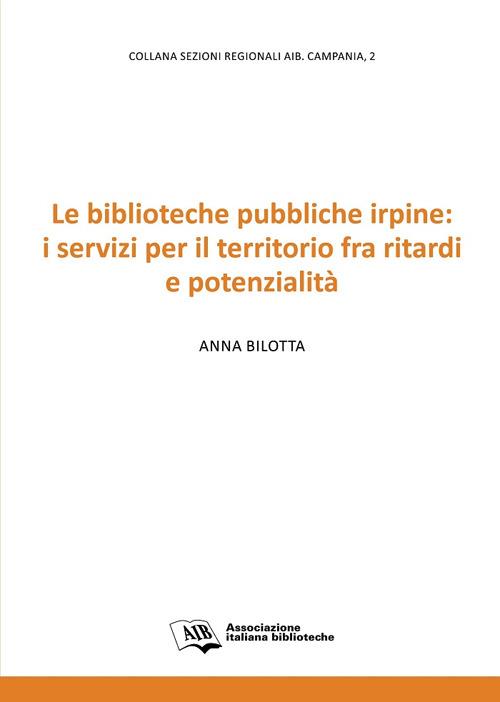 Le biblioteche pubbliche irpine: i servizi per il territorio fra ritardi e potenzialità - Anna Bilotta - copertina