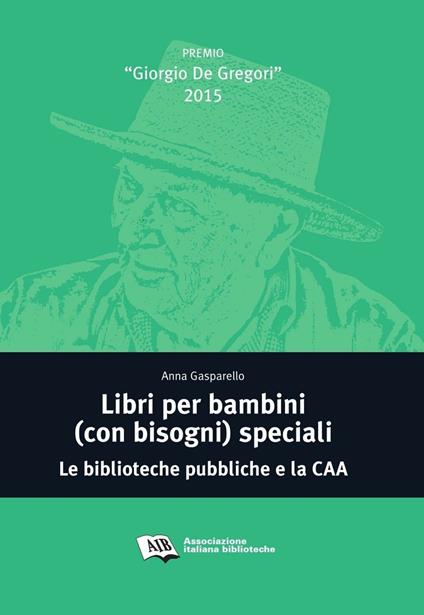 Libri per bambini (con bisogni) speciali. Le biblioteche pubbliche e la CAA - Anna Gasparello - copertina