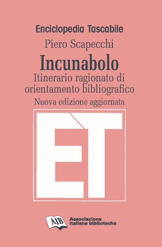 Incunabolo. Itinerario ragionato di orientamento bibliografico. Nuova ediz. - Piero Scapecchi - copertina