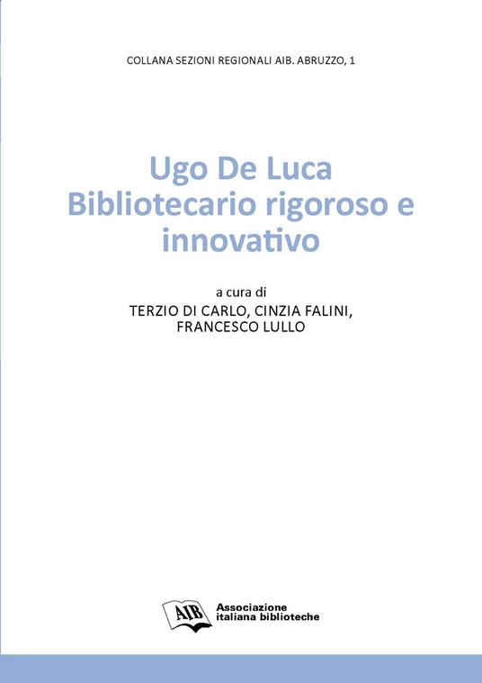 Ugo De Luca. Bibliotecario rigoroso e innovativo - copertina