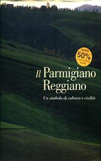 Il parmigiano reggiano. Un simbolo di cultura e civiltà