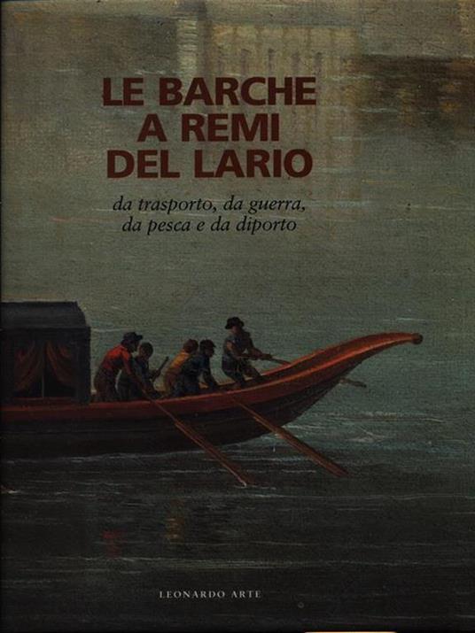 Le barche a remi del Lario. Da trasporto, da piena, da pesca e da diporto - Massimo Gozzi,G. Miglio,G. A. Zanoletti - 2