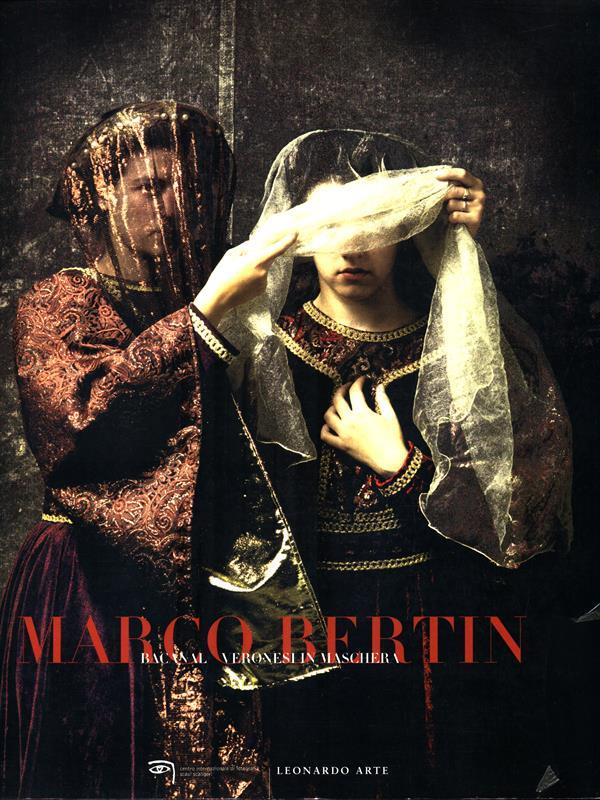 Marco Bertin. Baccanal veronesi in maschera. Catalogo della mostra (Verona, 23 gennaio-14 marzo 1999)