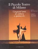 Il piccolo Teatro di Milano. Cinquant'anni di cultura e spettacolo. Ediz. illustrata