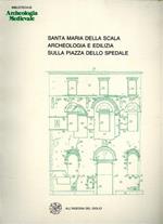 Santa Maria della Scala. Archeologia e edilizia sulla piazza dell'Ospedale