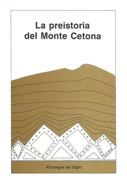La preistoria del monte Cetona. Materiali e documenti per una guida del Museo civico per la preistoria del monte Cetona - copertina