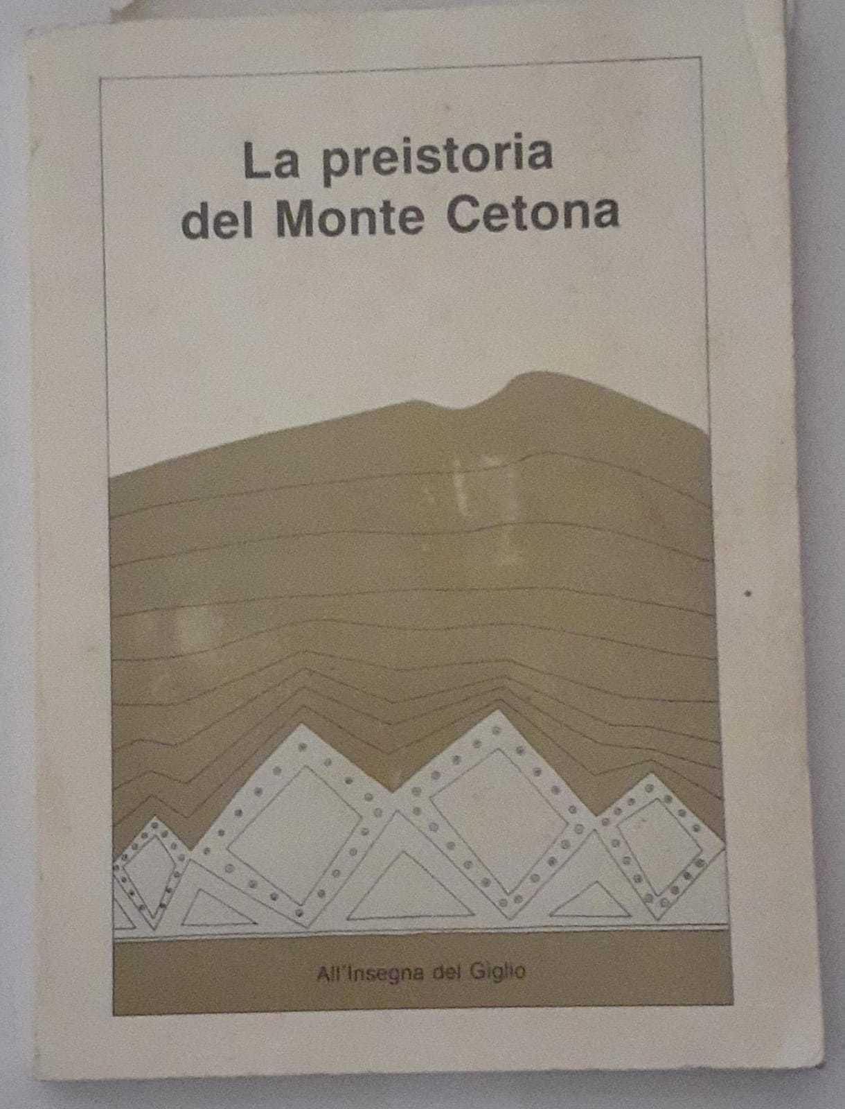 La preistoria del monte Cetona. Materiali e documenti per una guida del Museo civico per la preistoria del monte Cetona