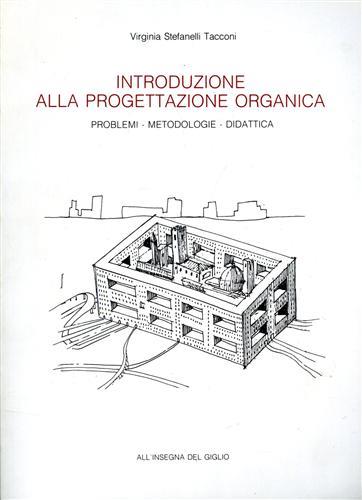 Introduzione alla progettazione organica. Problemi, metodologie, didattica - Virginia Stefanelli Tacconi - copertina