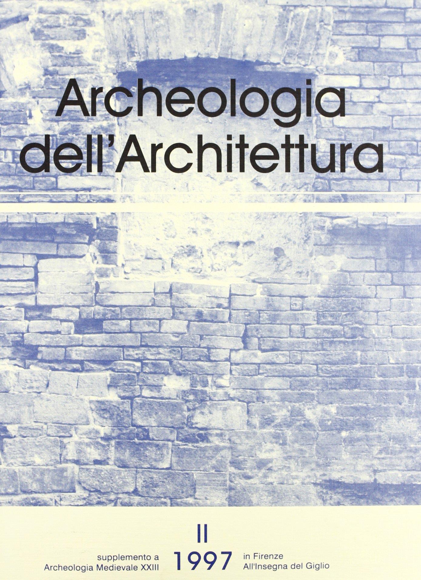 Archeologia dell'architettura (1997). Vol. 2: L'archeologia del costruito in Italia e in Europa. Esperienze a confronto e orientamenti della ricerca (Genova, 10 maggio 1996).