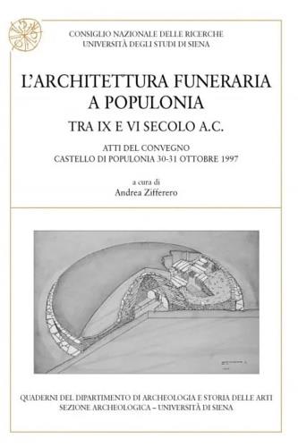 L' architettura funeraria a Populonia tra IX e VI secolo a. C. Atti del Convegno (Populonia, 30-31 ottobre 1997) - copertina