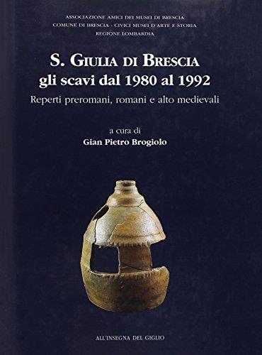 S. Giulia di Brescia: gli scavi dal 1982 al 1992. Reperti preromani, romani e alto medievali