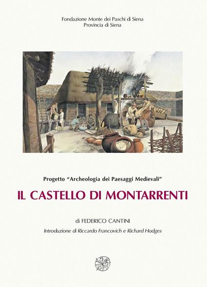 Il castello di Montarrenti. Lo scavo archeologico (1982-1987). Per la storia della formazione del villaggio medievale in Toscana (sec. VII-XV) - Federico Cantini - copertina