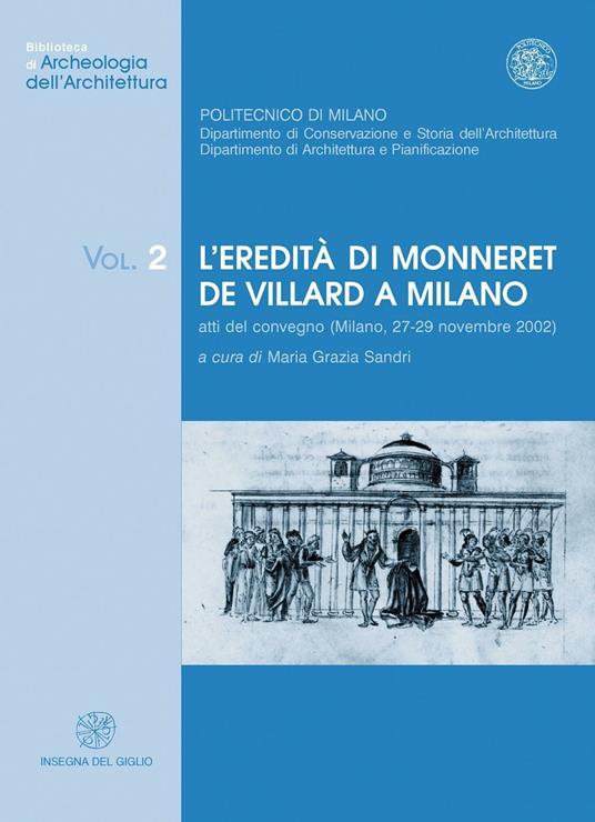 L' eredità di Monneret de Villard a Milano. Atti del Convegno (Milano, 27-29 novembre 2002) - copertina