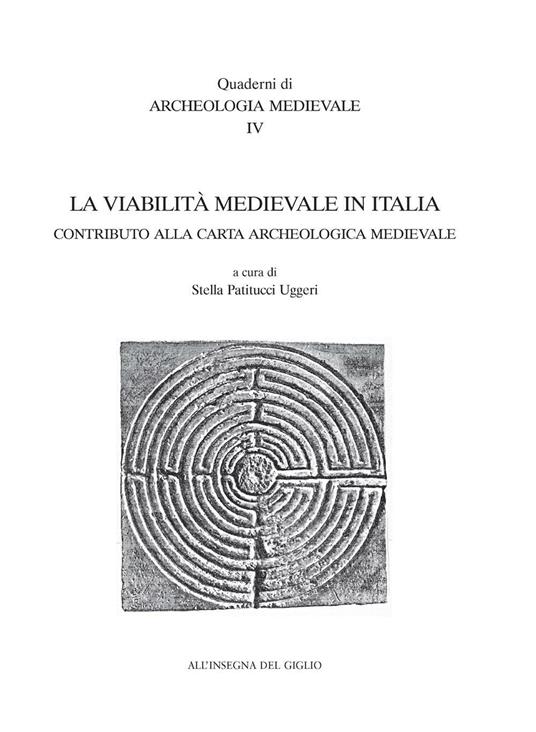 La viabilità medioevale in Italia. Contributo alla carta archeologica medievale. Atti del 5° Seminario di archeologia medievale (Cassino, 2000) - copertina