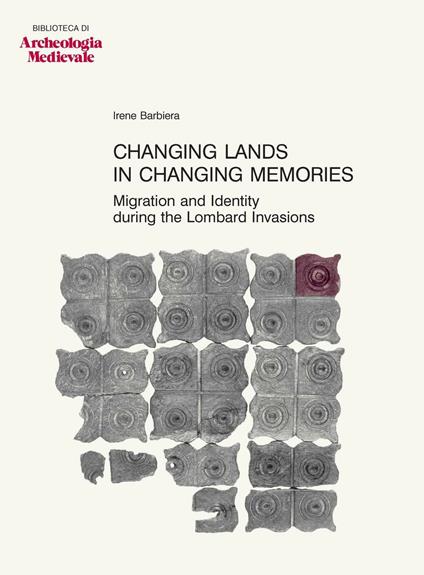 Changing lands in changing memories. Migration and identity during the lombard invasions - Irene Barbiera - copertina