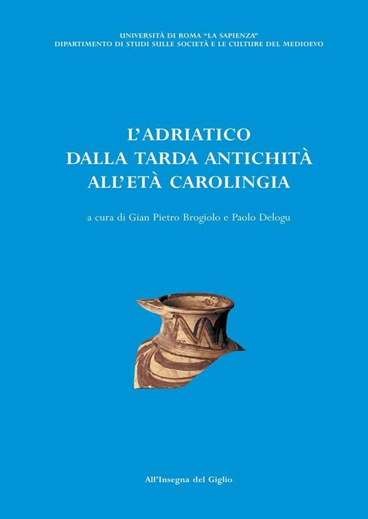 L' Adriatico dalla tarda antichità all'età carolingia. Atti del Convegno di studio (Brescia, 11-13 ottobre 2001) - copertina