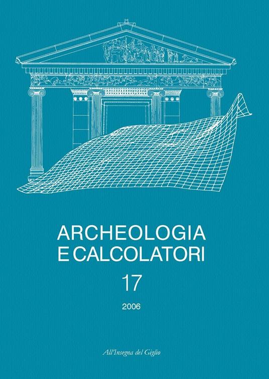 Archeologia e calcolatori (2006). Vol. 17 - copertina