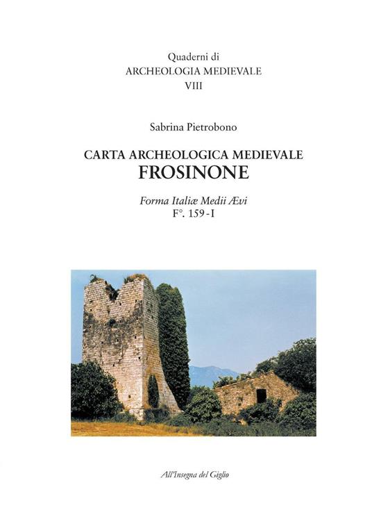 Carta archeologica medievale. Frosinone. Forma Italiae Medii Aevi. F.° 159-I - Sabrina Pietrobono - copertina