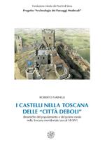 I castelli nella Toscana delle «città deboli». Dinamiche del popolamento e del potere rurale nella Toscana meridionale secoli (VII-XIV). Con CD-ROM