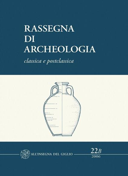 Rassegna di archeologia (2006). Vol. 22\2: Classica e postclassica. Le fornaci del Vingone a Scandicci. Un impianto produttivo di età romana nella valle dell'Arno. - copertina