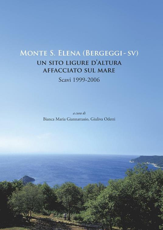 Monte S. Elena (Bergeggi). Un sito ligure d'altura affacciato sul mare. Scavi 1999-2006 - copertina