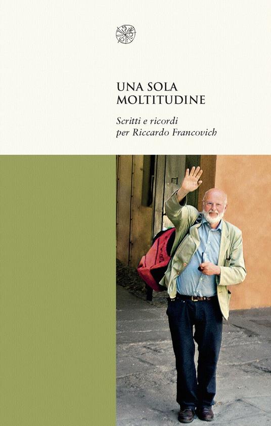 Una sola moltitudine. Scritti e ricordi per Riccardo Francovich - copertina