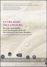 Un villaggio nella pianura. Ricerche archeologiche in un insediamento medievale del territorio di Sant'Agata Bolognese - copertina