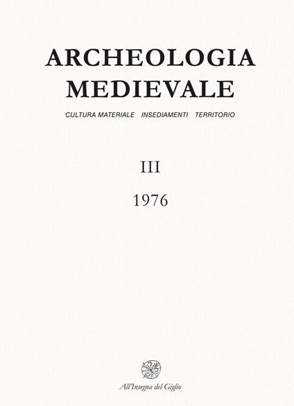Archeologia medievale (1976). Vol. 3: Una rifondazione dell'archeologia medievale: la storia della cultura materiale. - copertina