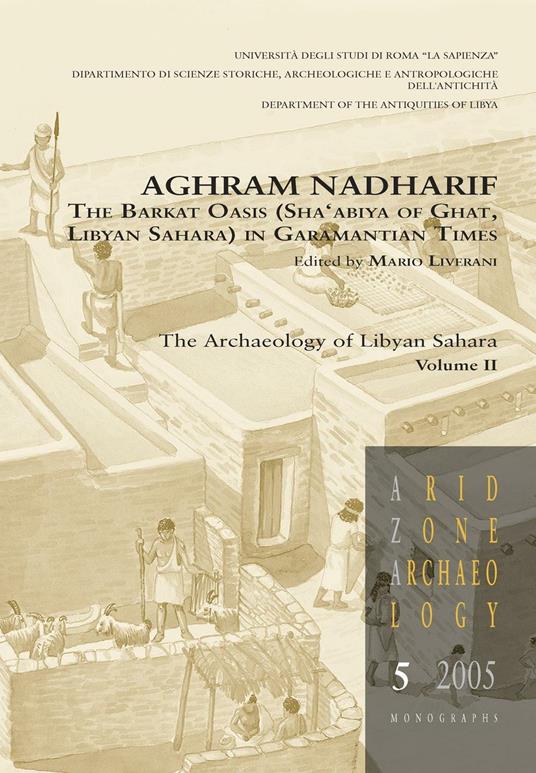 Aghram Nadharif. The Barkat Oasis (Sha'abiya of Ghat, Libyan Sahara) in Garamantian times. Ediz. illustrata. Vol. 2: The archaelogy of Lybian Sahara. - copertina