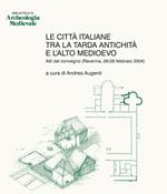 Le città italiane tra la tarda antichità e l'alto Medioevo. Atti del Convegno (Ravenna, 26-28 febbraio 2004)