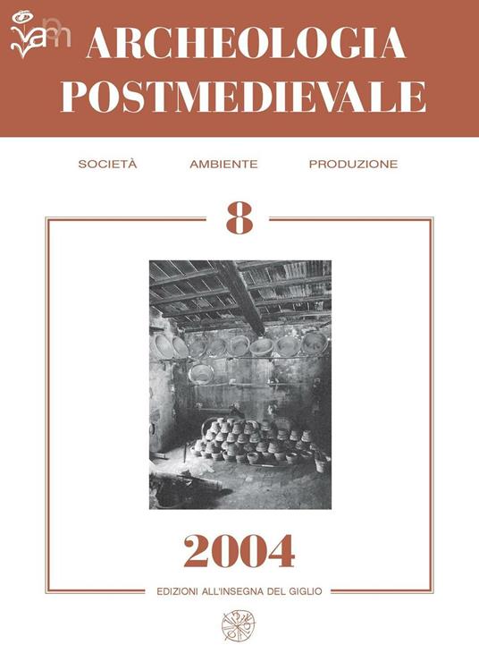 Archeologia postmedievale. Società, ambiente, produzione (2004). Vol. 8 - copertina