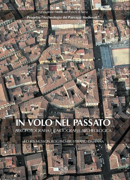 In volo nel passato. Aerografia e cartografia archeologica - Chris Musson,Rog Palmer,Stefano Campana - copertina