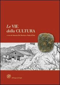 Le vie della cultura. Il ruolo delle province europee nella valorizzazione dei percorsi storici di pellegrinaggio. Atti del Convegno internaz. (Siena, marzo 2009) - copertina