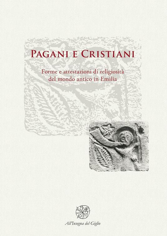 Pagani e cristiani. Forme e attestazioni di religiosità del mondo antico in Emilia. Vol. 10 - copertina