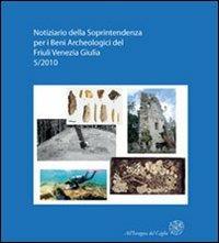 Notiziario della Soprintendenza per i Beni Archeologici del Friuli Venezia Giulia (2010). Vol. 5: Atti del 1° Forum sulla ricerca archeologica in Friuli Venezia Giulia (Aquileia, 28-29 gennaio 2011). - copertina