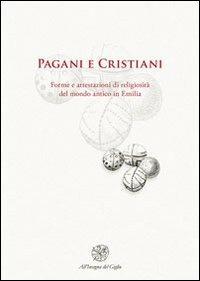 Pagani e cristiani. Forme e attestazioni di religiosità del mondo antico in Emilia. Vol. 12 - copertina