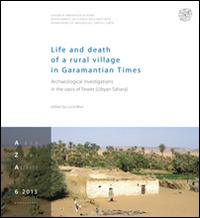 Life and death of a rural village in Garamantian times. Archaeological investigations in the Fewet oasis (Lybian Sahara) - copertina