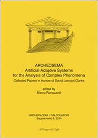 Archeologia e calcolatori (2014). Supplemento. Vol. 6: Archeosema artificial adaptive systems for the analysis of complex phenomena. Collected papers in honour of David Leonard Clarke. - copertina