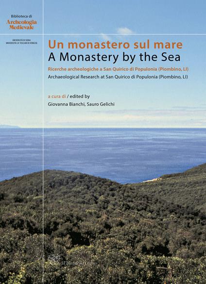 Un monastero sul mare. Ricerche archeologiche a San Quirico di Populonia (Piombino, LI)-A Monastery by the Sea. Archaeological Research at Sn Quirico di Populonia (Piombino, LI) - copertina