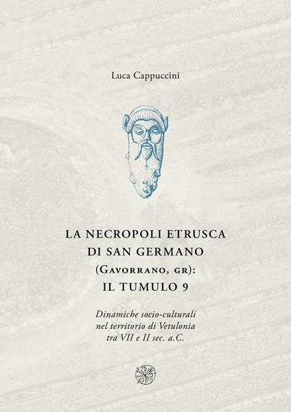 La necropoli di San Germano (Gavorrano, GR): il tumulo 9. Dinamiche socio-culturali nel territorio di Vetulonia tra VII e II sec. a. C. - Luca Cappuccini - copertina