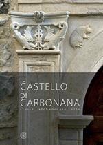 Il castello di Carbonana. Storia archeologia arte