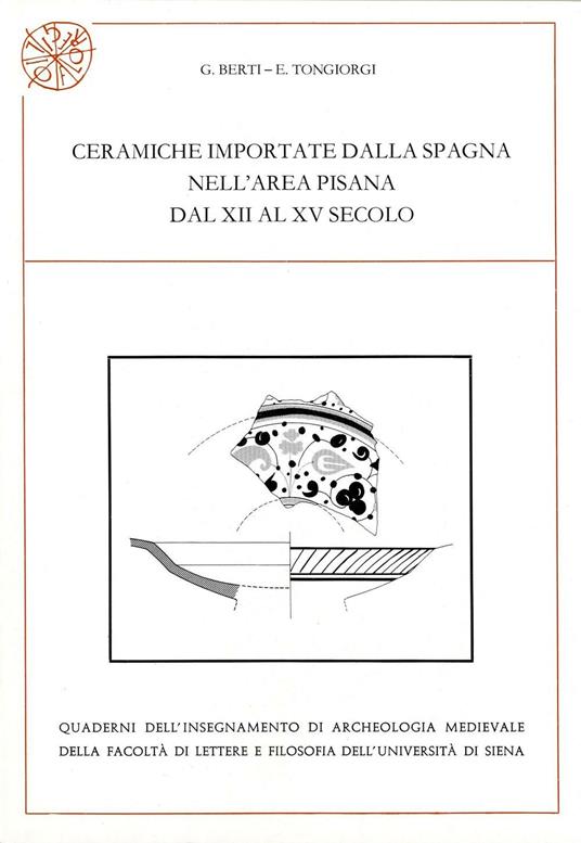 Ceramiche importate dalla Spagna nell'area pisana dal XII al XV secolo - Graziella Berti,Ezio Tongiorgi - copertina