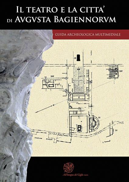 Il teatro e la città di Augusta Bagiennorum. Guida archeologica multimediale. Con DVD video - Massimo Limoncelli,Eduardo Rulli - copertina