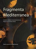 Fragmenta Mediterranea. Contatti, tradizioni e innovazioni in Grecia, Magna Grecia, Etruria e Roma. Studi in onore di Christoph Reusser