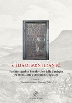 S. Elia di Monte Santo. Il primo cenobio benedettino della Sardegna tra storia, arte e devozione popolare