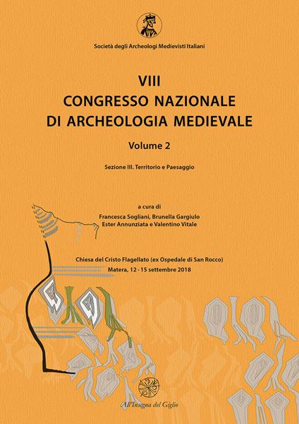 8° congresso nazionale di archeologia medievale. Atti del congresso (Matera, 12-15 settembre 2018). Vol. 2\3: Territorio e paesaggio. - copertina