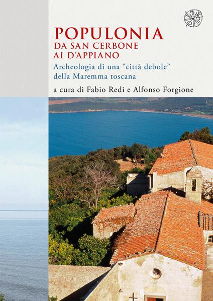 Populonia da San Cerbone ai d'Appiano. Archeologia di una «città debole» della Maremma toscana - copertina